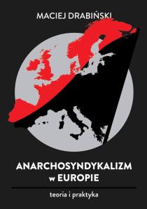 Maciej Drabiński - Anarchosyndykalizm w Europie. Teoria i praktyka